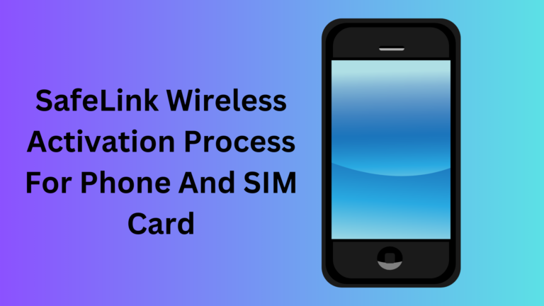 SafeLink Wireless Activation Process For Phone And SIM Card